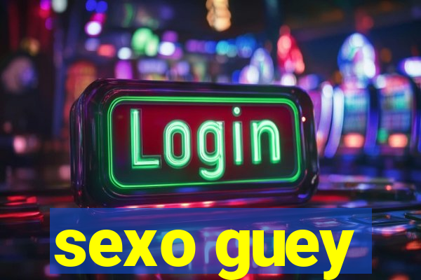 sexo guey